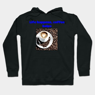 Life Happens, Coffee Helps Hoodie